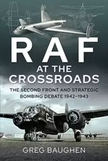 Image of RAF at the Crossroads : The Second Front and Strategic Bombing Debate, 1942-1943