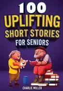 Image of 100 uplifting short stories for seniors funny and true easy to read short's