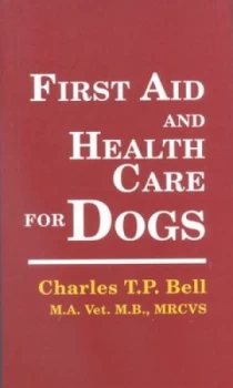 Image of First Aid and Health Care for Dogs by Charles T.P. Bell Paperback
