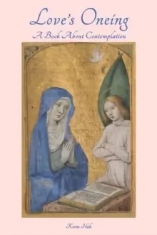 Image of Love's Oneing : A Book About Contemplation