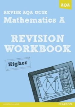 Image of Revise Aqa Gcse Mathematics A. Higher Revision Workbook by Greg Byrd Paperback
