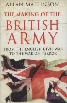 Image of The Making of the British Army by Allan Mallinson Hardback