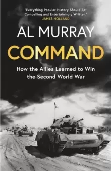 Image of Command : How the Allies Learned to Win the Second World War