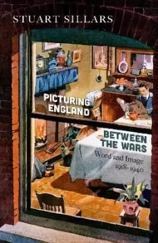 Image of Picturing England between the Wars by Stuart Sillars