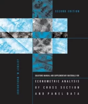 Image of Solutions manual and supplementary material for econometric analysis of cross section and panel data second edition by Jeffrey M Wooldridge