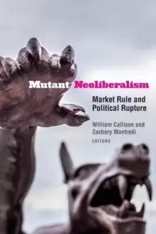 Image of Mutant Neoliberalism : Market Rule and Political Rupture