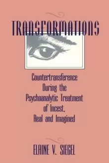 Image of Transformations : Countertransference During the Psychoanalytic Treatment of Incest, Real and Imagined