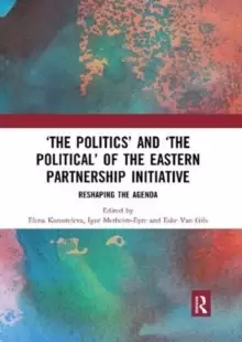 Image of 'The Politics' and 'The Political' of the Eastern Partnership Initiative : Reshaping the Agenda
