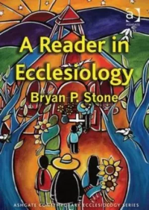 Image of A reader in ecclesiology by Bryan P Stone