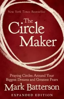 Image of The Circle Maker : Praying Circles Around Your Biggest Dreams and Greatest Fears