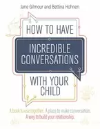Image of how to have incredible conversations with your child a book to use together