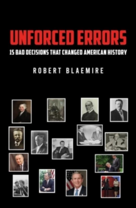 Image of Unforced Errors: 15 Bad Decisions That Changed American History Hardback