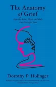 Image of The Anatomy of Grief : How the Brain, Heart, and Body Can Heal after Loss