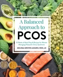 Image of A Balanced Approach To Pcos : 16 Weeks of Meal Prep & Recipes For Her Managing Polycystic Ovarian Syndrome
