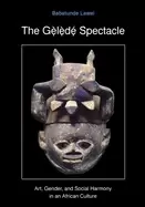 Image of gelede spectacle art gender and social harmony in an african culture