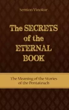 Image of Secrets of the Eternal Book : The Meaning of the Stories of the Pentateuch