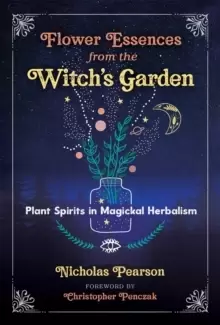 Image of Flower Essences from the Witch's Garden : Plant Spirits in Magickal Herbalism