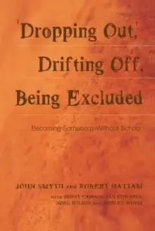 Image of Dropping Out, Drifting Off, Being Excluded : Becoming Somebody Without School