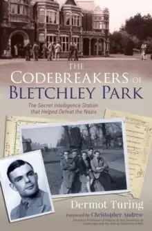 Image of The Codebreakers of Bletchley Park : The Secret Intelligence Station that Helped Defeat the Nazis