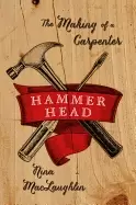 Image of hammer head the making of a carpenter maclaughlin nina
