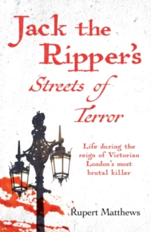 Image of Jack the Ripper's Streets of Terror : Life during the reign of Victorian London's most brutal killer Paperback / softback