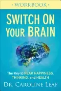 Image of switch on your brain workbook the key to peak happiness thinking and health