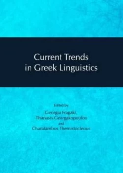 Image of Current Trends in Greek Linguistics by Georgia Phrankake and Thanases Georgakopoulos and Charalampos Themistokleous Hardback