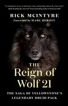 Image of The Reign of Wolf 21 : The Saga of Yellowstone's Legendary Druid Pack