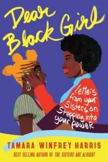 Image of Dear Black Girl : Letters From Your Sisters on Stepping Into Your Power