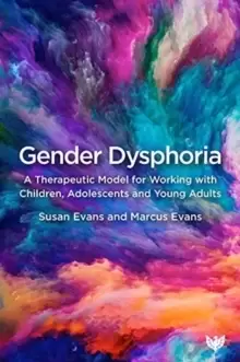 Image of Gender Dysphoria : A Therapeutic Model for Working with Children, Adolescents and Young Adults