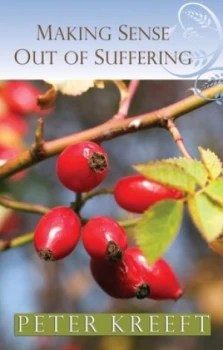 Image of Making Sense Out of Suffering by Peter Kreeft Book