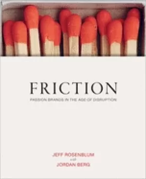 Image of friction passion brands in the age of disruption