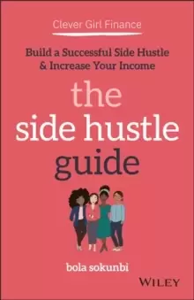 Image of Clever Girl Finance: The Side Hustle Guide : Build a Successful Side Hustle and Increase Your Income