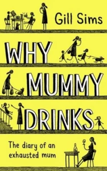Image of Why Mummy Drinks by Gill Sims Hardback