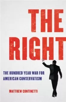 Image of The Right : The Hundred-Year War for American Conservatism