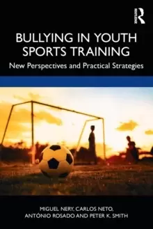 Image of Bullying in Youth Sports Training : New perspectives and practical strategies