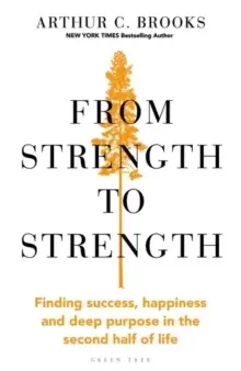 Image of From Strength to Strength : Finding Success, Happiness and Deep Purpose in the Second Half of Life