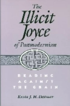 Image of The Illicit Joyce of Postmodernism by Kevin Dettmar Paperback