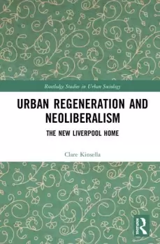 Image of Urban Regeneration and NeoliberalismThe New Liverpool Home