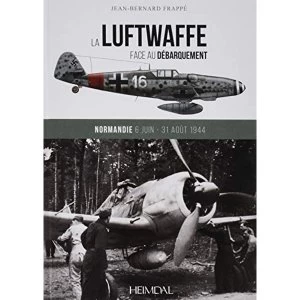 Image of La Luftwaffe Face Au Debarquement: Normandie 6 Juin - 31 Aout 1944 by Jean-Bernard Frappe (Hardback, 2017)