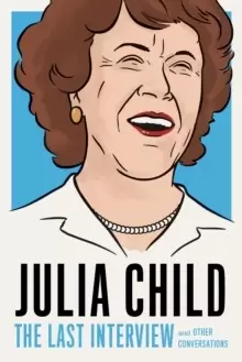 Image of Julia Child: The Last Interview : and other conversations.