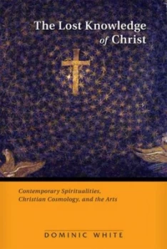 Image of The Lost Knowledge of Christ by Dominic White Paperback