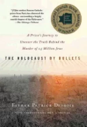 Image of holocaust by bullets a priests journey to uncover the truth behind the murd