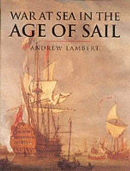 Image of War at Sea in the Age of Sail 1650-1850 by Andrew Lambert Hardback