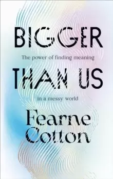 Image of Bigger Than Us : The power of finding meaning in a messy world