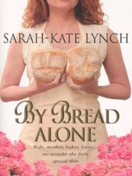 Image of By Bread Alone by Sarah-Kate Lynch Paperback