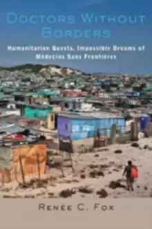 Image of Doctors Without Borders : Humanitarian Quests, Impossible Dreams of Medecins Sans Frontieres