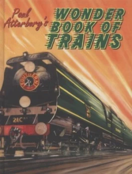 Image of Paul Atterburys Wonder Book of Trains by Paul Atterbury Hardback