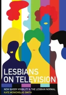 Image of Lesbians on Television : New Queer Visibility & The Lesbian Normal