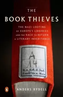 Image of The Book Thieves : The Nazi Looting of Europe's Libraries and the Race to Return a Literary Inheritance